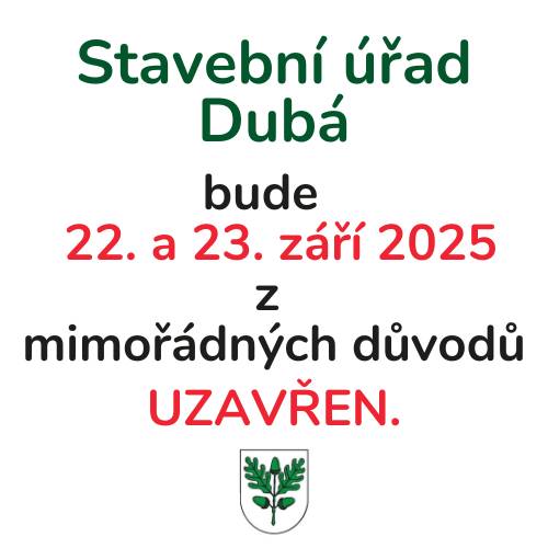 Oznamujeme, že stavební úřad Dubá bude z mimořádných důvodů v pondělí a v úterý 22. a 23. září 2025 UZAVŘEN. Děkujeme za pochopení Vedoucí stavebního úřadu Lenka Čermáková