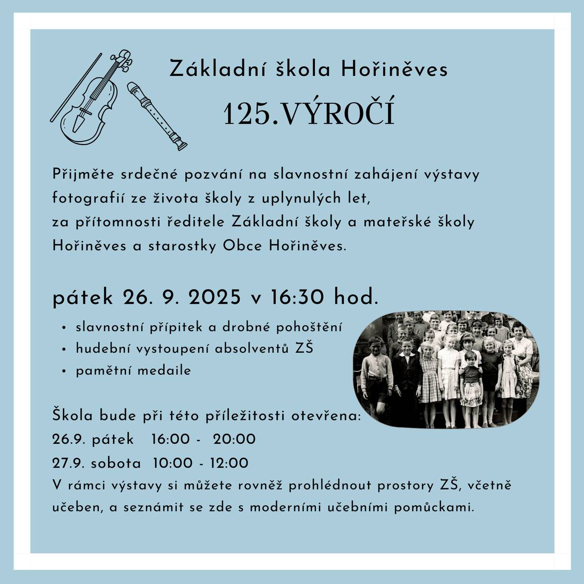 Přijměte srdečné pozvání na výstavu fotografií do Základní školy Hořiněves, která si připomíná významné výročí 125 let. Slavnostní zahájení: pátek 26.9. 2025 v 16:30 hod. Škola bude otevřena: pátek 26.9. od 16:00 - 20:00 a v sobotu od 10:00 - 12:00.