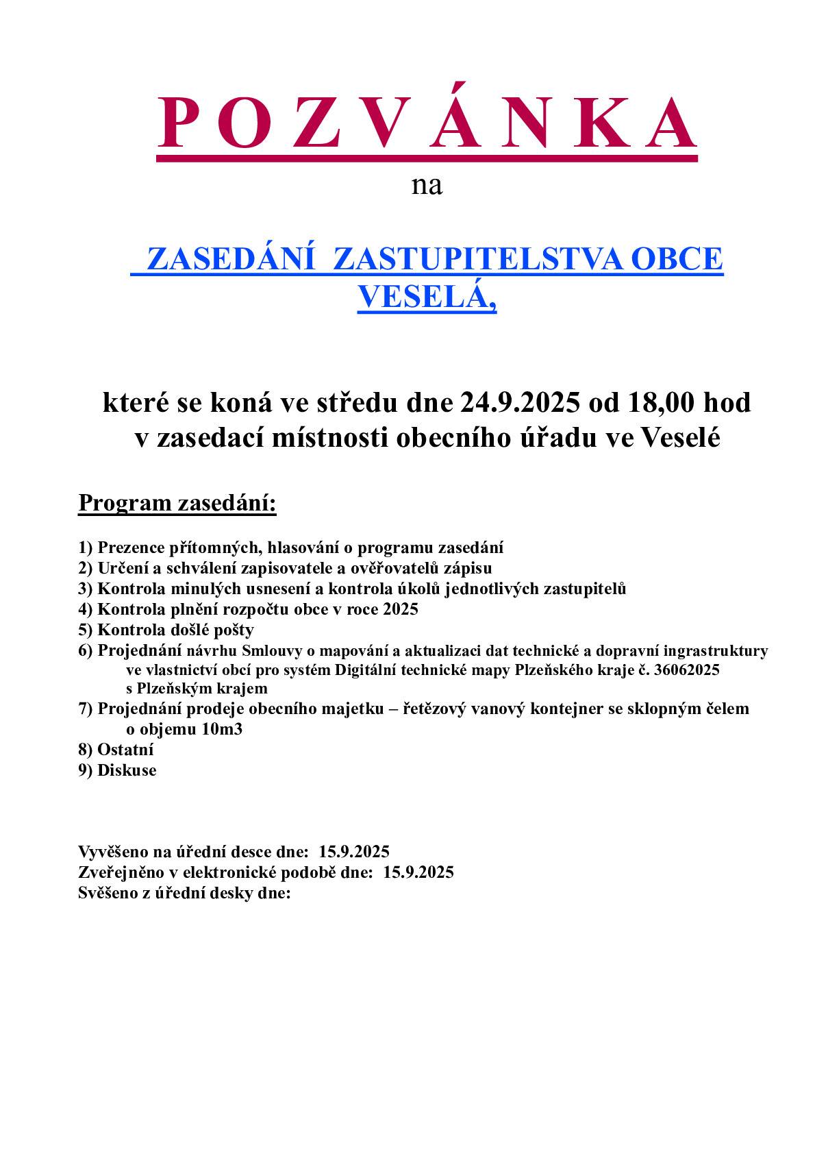 Ve středu 24.9.2025 se od 18,00 hod uskuteční v zasedací místnosti OÚ Veselá zasedání zastupitelstva obce Veselá. Program vyvěšen na elektronické úřední desce OÚ Veselá a vývěsce.