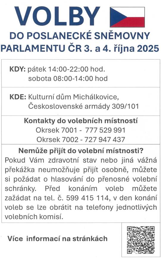 V říjnu nás čekají volby do Poslanecké sněmovny Parlamentu České republiky. Uskuteční se v pátek 3. října 2025 od 14.00 do 22.00 hodin a v sobotu 4. října 2025 od 8.00 do 14.00 hodin. Volby v letošním roce proběhnou v Kulturním domě Michálkovice na adrese Československé armády 309/101 Ostrava Michálkovice .  kontaktní osoba pro volby Hana Malinová 599 415 114, hana.malinova@michalkovice.ostrava.cz více informací  ZDE