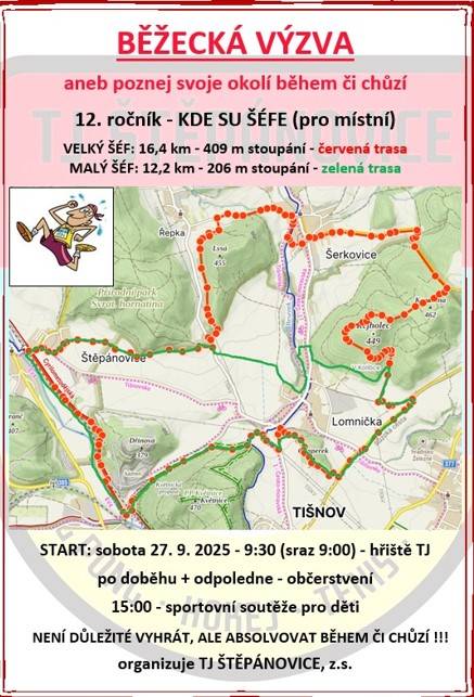 TJ Štěpánovice zve všechny příznivce běhu či chůze na již 12. ročník běžecké výzvy KDE SU ŠÉFE aneb poznej svoje okolí během či chůzí, která se uskuteční v sobotu 27.9.2025.  Sraz účastníků v 9:00 na hřišti TJ, start 9:30.    Další informace - viz níže.