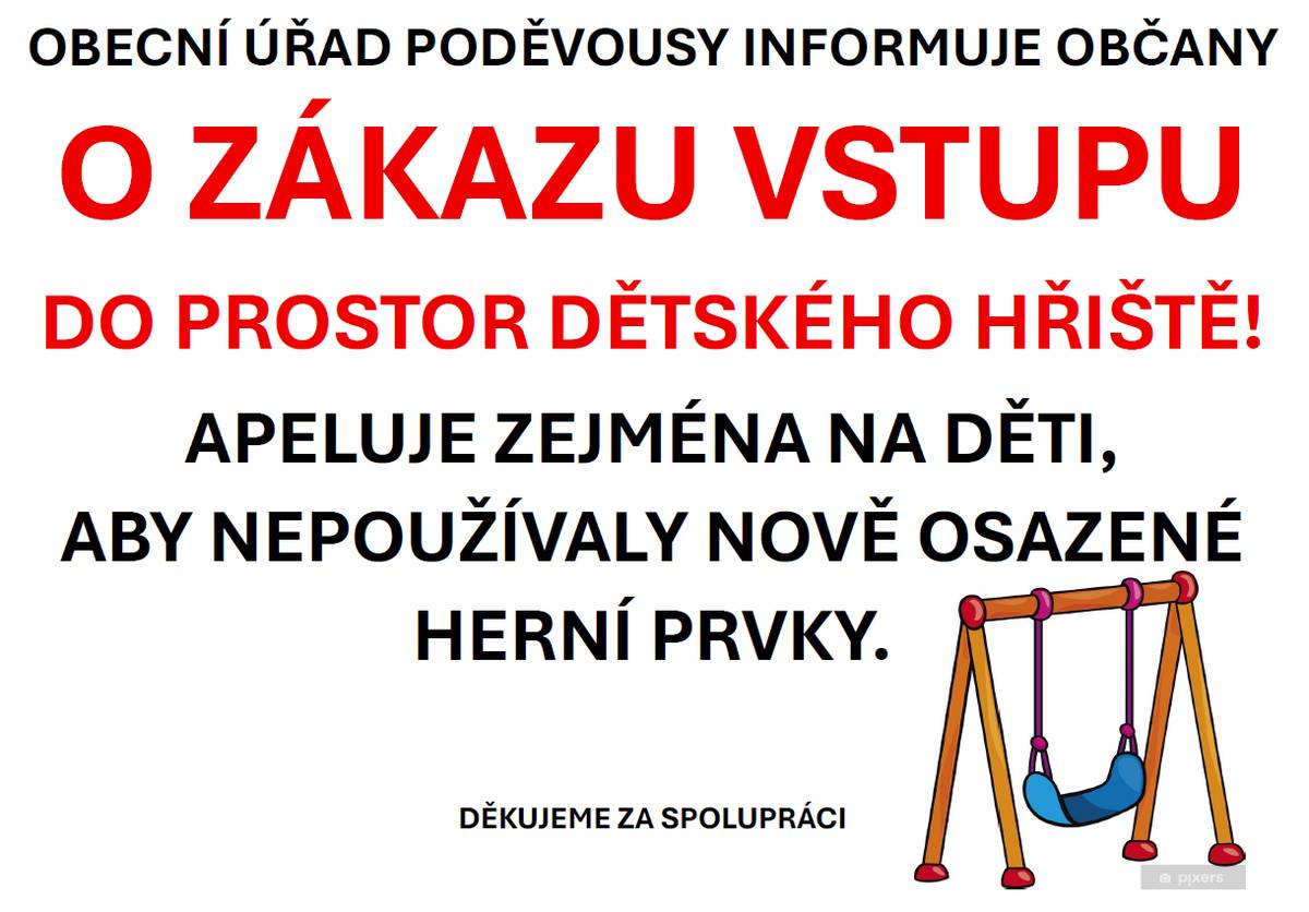 Obecní úřad Poděvousy informuje občany o zákazu vstupu do prostor dětského hřiště. Apeluje zejména na děti, aby se vyvarovaly používání nově osazených herních prvků.