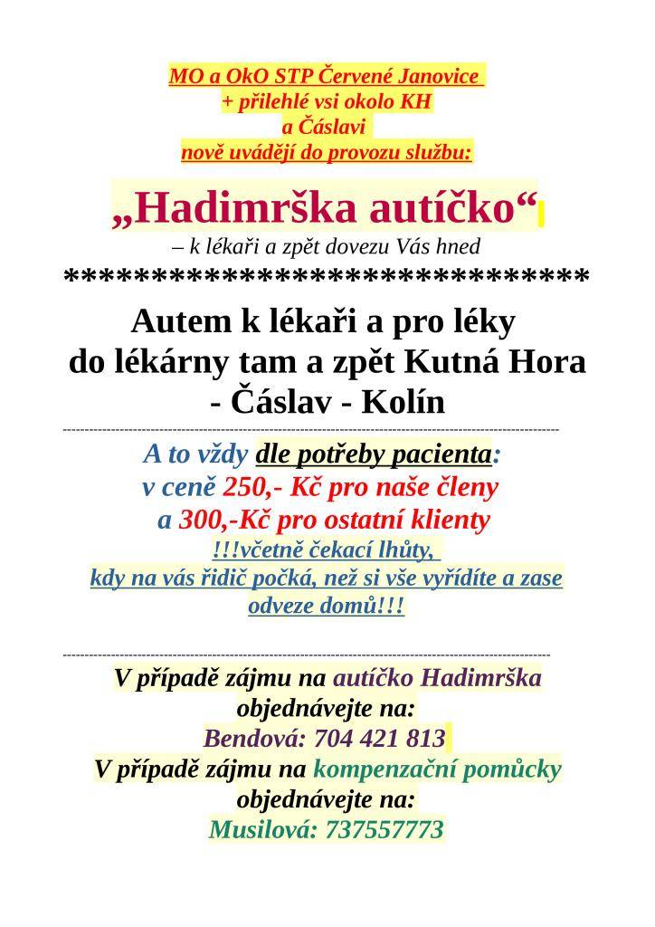Služba Hadimrška zajišťuje dopravu k lékaři a do lékárny v Kutné Hoře, Čáslavi a Kolíně. Cena přepravy je 250 Kč pro členy a 300 Kč pro ostatní klienty, včetně čekací doby.