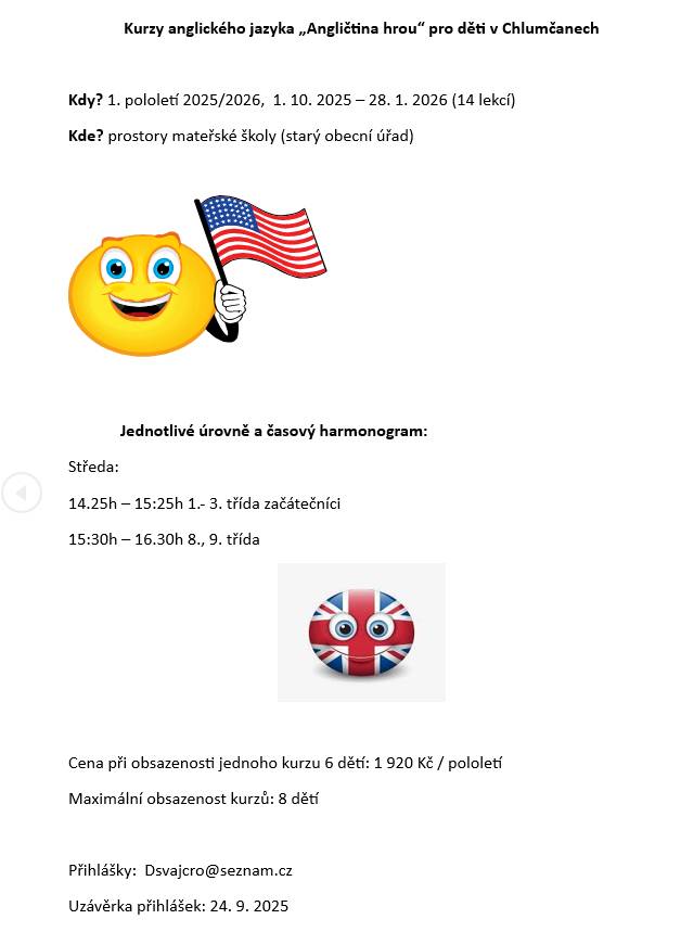 Kurzy anglického jazyka "Angličtina hrou" pro děti v Chlumčanech začínají od 1.10.2025 a budou probíhat ve středu odpoledne v prostorách mateřské školy. Přihlášky do 24.9.2025. Bližší informace na letáku.