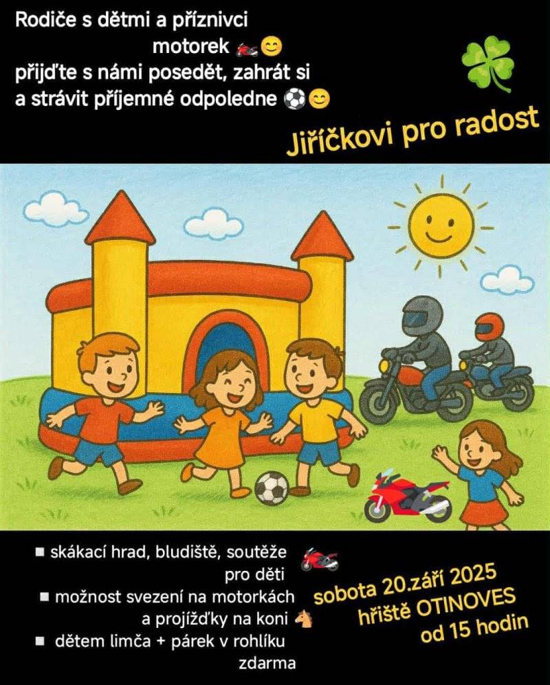 Zveme vás na motorkářské odpoledne, které se koná v sobotu 20. září od 15 hodin na hřišti. Přijďte si prohlédnout zajímavé motorky, děti se mohou těšit na nafukovací hrad a jízdy na koních a motorkách. Celá akce je také příležitostí, jak podpořit Jiříčka s rodinou, kteří potřebují pomoc.