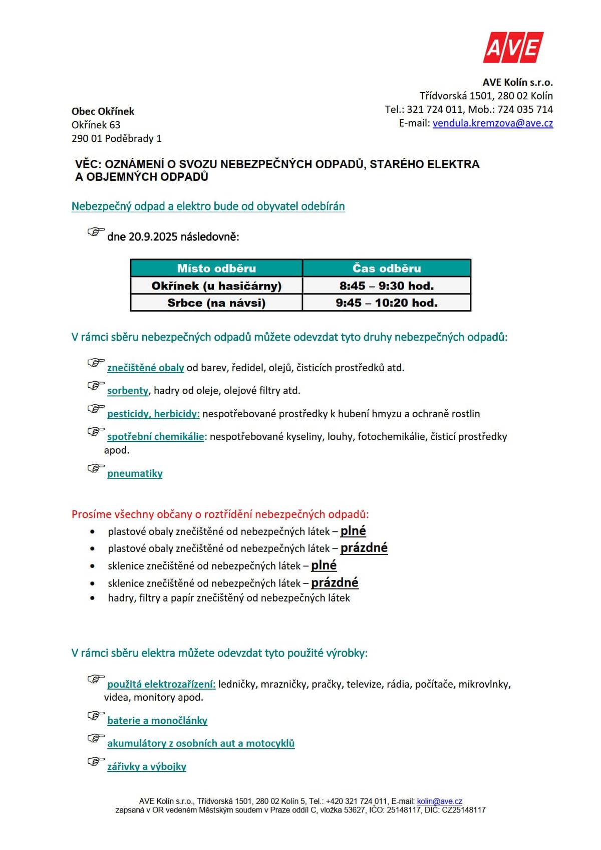 Vážení spoluobčané, Dne 20 září budou v Okřínku a V Srbcích otevřeny kontejnery pro svoz nebezpečných odpadů, starého elektra a objemných odpadů. V Okřínku 8:45 - 9:30 V Srbcích 9:45 - 10:20