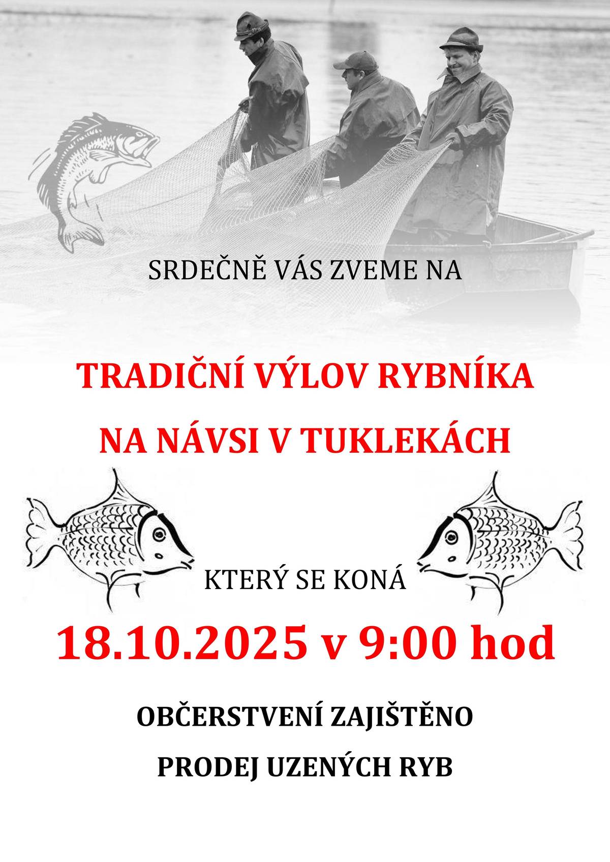 Dobrý den,srdečně Vás zveme na tradiční výlov rybníka v Tuklekách,který se koná v sobotu 18.10.2025 od 9:00.Občerstvení zajištěno.Prodej uzených ryb.