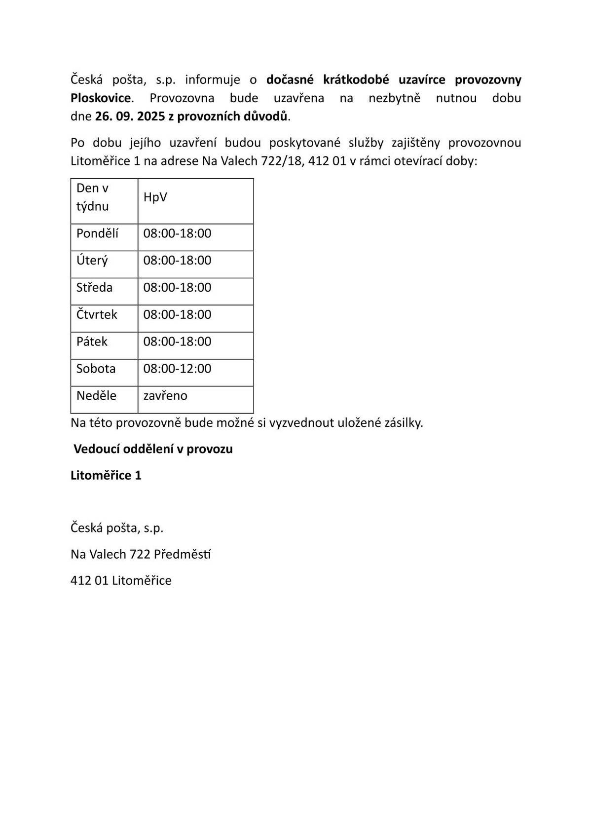 v pátek 26.09.2025 bude mít z provozních důvodů Pošta Ploskovice zavřeno. Po dobu jejího uzavření vudou poskytované služby zajištěny provozovnou Litoměřice (Na Valech) v rámci otevírací doby (8:00 - 18:00).