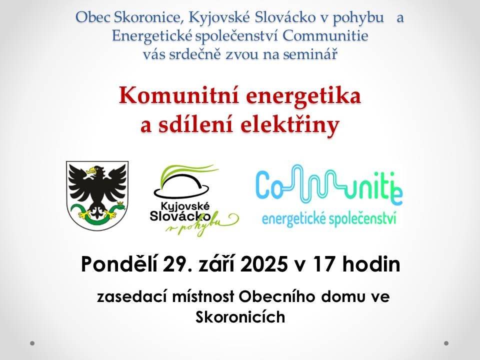 Kyjovské Slovácko v pohybu, Energetické společenství Communitie, z.s. a obec Skoronice vás srdečně zvou na seminář na téma komunitní energetiky, který se uskuteční v pondělí 29. září 2025 v 17:00 hod. v prostorách zasedací místnosti Obecního domu ve Skoronicích. Dozvíte se aktuální informace a trendy týkající se možností sdílení energií včetně toho, jak se do systému mohou zapojit jednotlivé domácnosti. Těšíme se na vás!