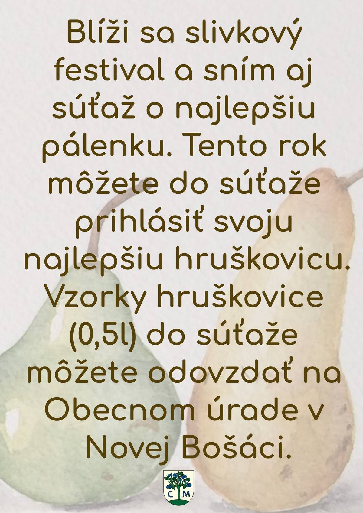 Blíži sa slivkový festival. Pozor zmena - tentoraz so súťažou o najlepšiu hruškovicu. Vzorky (0,5l)  do súťaže môžete odovzdať na obecný úrad - mne.