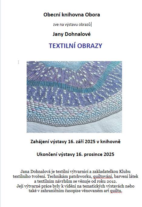 Vážení a milí přátelé,   v knihovně na Vás čeká velmi hezká výstava textilních uměleckých děl paní Jany Dohnalové z Podomí. Výstavu je možné zhlédnout od září do půlky prosince.   Srdečně zve Jana Trubáková