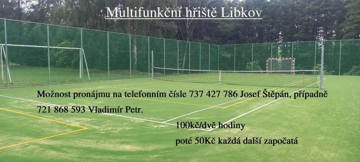 Multifunkční hřiště Libkov  Možnost pronájmu na telefonním čísle: 737 427 786 Josef Štěpán, případně 721 868 593 Vladimír Petr.    100,- Kč/2 hodiny, poté 50.- Kč každá další započatá.