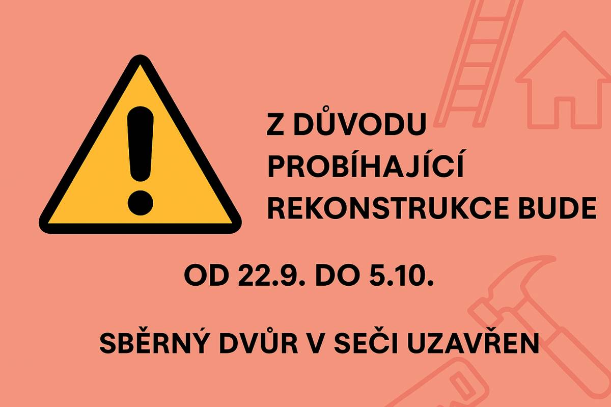 Z důvodu rekonstrukce bude od 22.9. do 5.10. uzavřen sběrný dvůr v Seči.