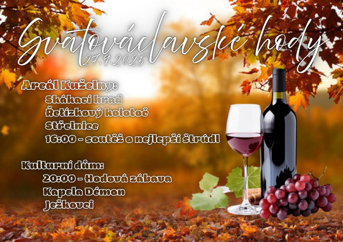 Zveme občany na Svatováclavské hody, které proběhnou 27.9.2025. Areál Kuželny: ·      skákací hrad, řetízkový kolotoč, střelnice ·      16:00 - soutěž o nejlepší štrůdl ·      17:01 - 18:01 - Akustický koncert - Lukáš Huszár Kulturní dům - 20:00 - Hodová zábava - Kapelé Démon, Ježkovci