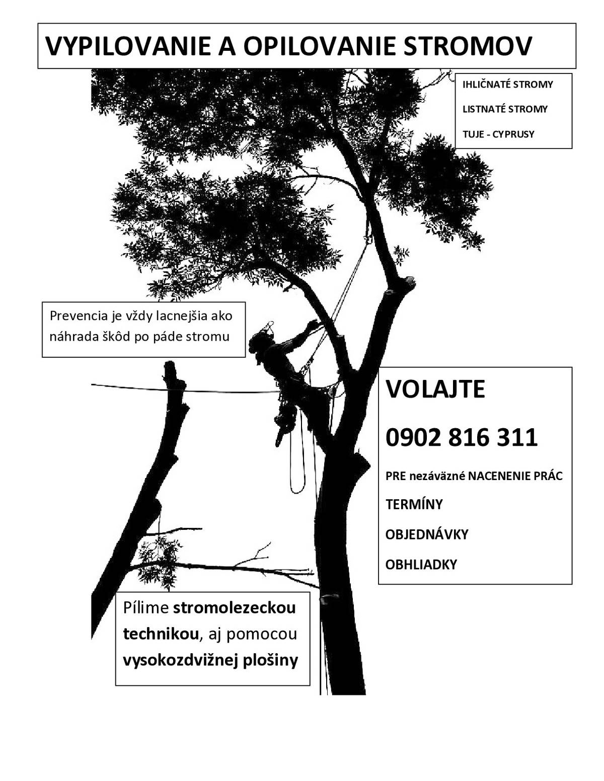 Vážení spoluobčania, súkromný podnikateľ oznamuje, že realizuje vypilovanie a opilovanie stromov za priaznivé ceny, ďalej aj rizikové pílenie stromov nachádzajúcich sa pri budovách, elektrických vedeniach a stromov, ktoré potencionálne ohrozujú váš majetok a majetok vašich susedov pri silnom nárazovom vetre, ktorého sme posledné roky svedkami.  Výsledná cena závisí od veľkosti stromu a okolností umiestnenia stromu.  Pre nezáväznú cenovú ponuku a viac informácií volajte 0902 816 311  . Dohodneme obhliadku a prípadne termín vypilovania alebo opilovania.