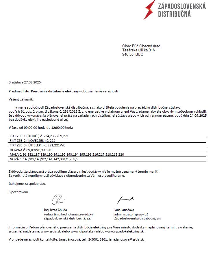 Spoločnosť Západoslovenská distribučná a.s. oznamuje obyvateľom, že z dôvodu vykonávania plánovanej práce na zariadeniach distribučnej sústavy budú dňa 24. septembra (v stredu) v čase od 09:00 do 12:00 hod bez dodávky elektriny niektoré časti obce.