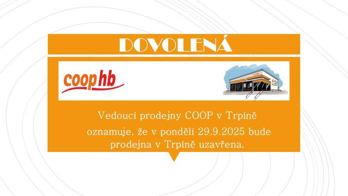 Vedoucí prodejny COOP v Trpíně oznamuje, že v pondělí 29.9.2025 bude prodejna v Trpíně uzavřena.