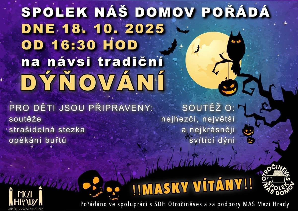 Vážení občané, spolek Náš Domov  pořádá na návsi tradiční Dýňování. Kromě soutěže o nejhezčí, největší a nejkrásněji svítící dýni je pro děti je připraven bohatý program včetně strašidelné stezky a opékání buřtů. Masky vítány. Začátek akce je v sobotu 18.10.2025 od 16:30.