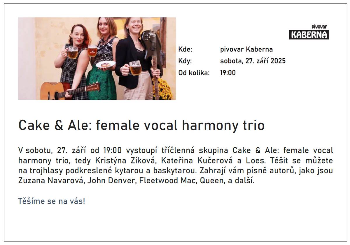 🎶🍻 Cake & Ale v pivovaru Kaberna! 🍻🎶 V sobotu 27. září od 19:00 nás v pivovaru Kaberna čeká skvělý hudební večer! ✨ Trojice Cake & Ale: female vocal harmony trio (Kristýna Zíková, Kateřina Kučerová a Loes) předvede úžasné trojhlasy doprovázené kytarou a baskytarou. 🎸🎤 Můžete se těšit na písně Zuzany Navarové, Johna Denvera, Fleetwood Mac, Queen a dalších legend! 🌟 Přijďte si užít pohodový večer s muzikou a pivem 🍺 – těšíme se na vás! 💚