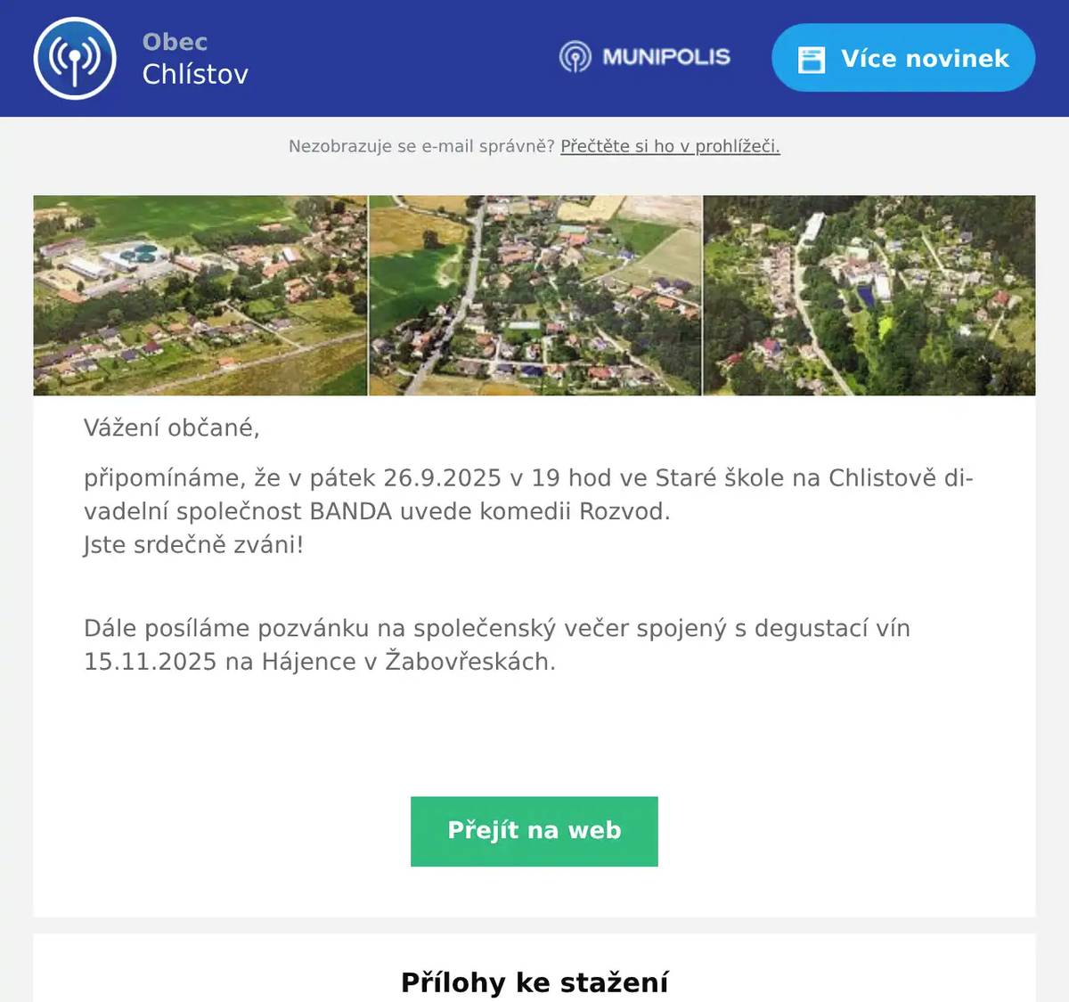 Vážení občané, připomínáme, že v pátek 26.9.2025 v 19 hod ve Staré škole na Chlistově divadelní společnost BANDA uvede komedii Rozvod. Jste srdečně zváni! Dále posíláme pozvánku na společenský večer spojený s degustací vín 15.11.2025 na Hájence v Žabovřeskách.