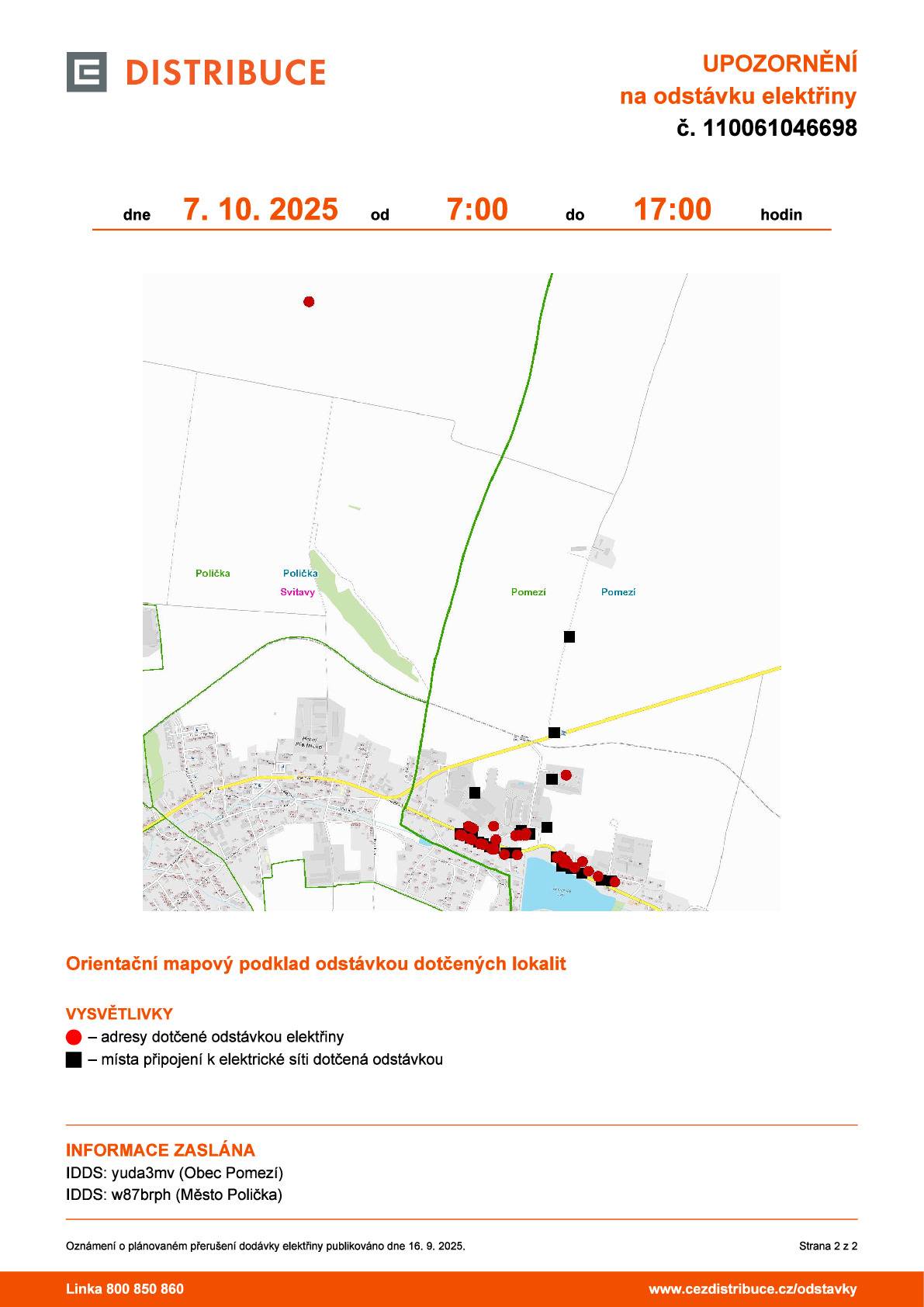 UPOZORNĚNÍ na odstávku elektřiny č. 110061046698  dne 7. 10. 2025 od 7:00 do 17:00 hodin  Plánovaná odstávka zahrnuje tyto lokality: Pomezí (okres Svitavy) č. p. 161, 162, 163, 164, 233, 265, 306, 333, 342, 355, 356, 357, 358, 361-372, 381, 382 kat. území Pomezí (kód 725552): parcelní č. 1002/5, 1079/5 kat. území Polička (kód 725358): parcelní č. 814
