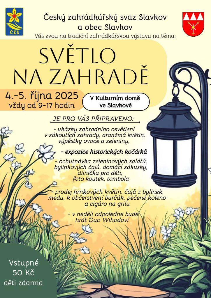 Český svaz zahrádkářů Slavkov a obec Slavkov Vás zvou na tradiční zahrádkářskou výstavu na téma Světlo na zahradě, která se koná 4. a 5. října 2025 vždy v době od 9 - 17 hodin v Kulturním domě ve Slavkově.