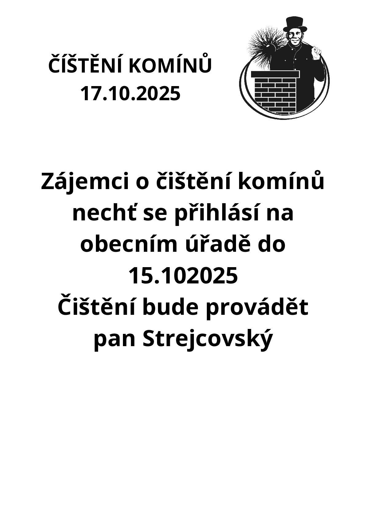 V pátek dne 17.10.2025 bude v obci probíhat čištění komínů. Zájemci nechť se přihlásí na obecním úřadě.