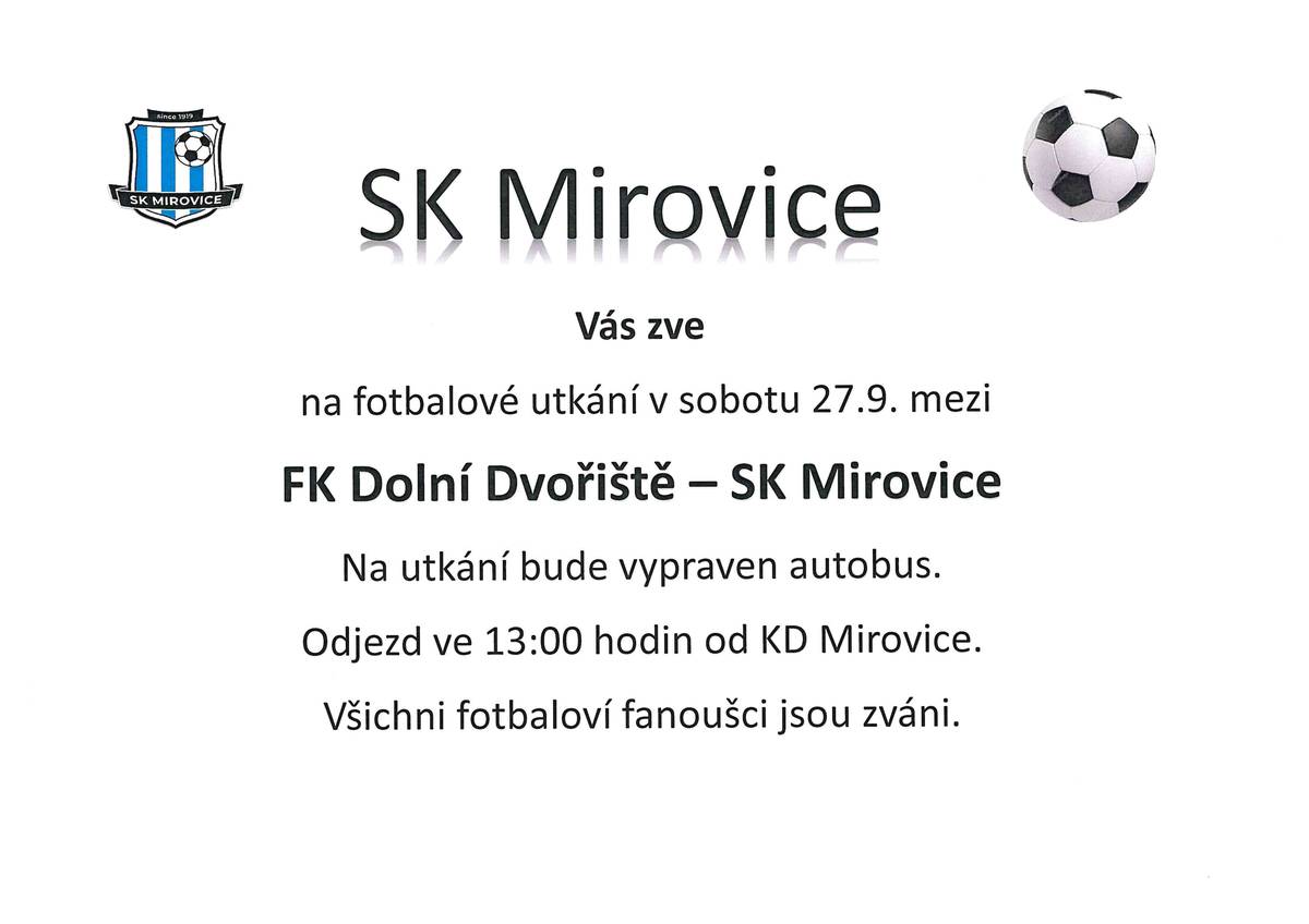 SK Mirovice vás zve na fotbalové utkání v sobotu 27. září mezi FK Dolní Dvořiště - SK Mirovice. Na utkání bude vypraven autobus. Objezd ve 13:00 hodin od KD Mirovice. Všichni fotbaloví fanoušci jsou zváni.