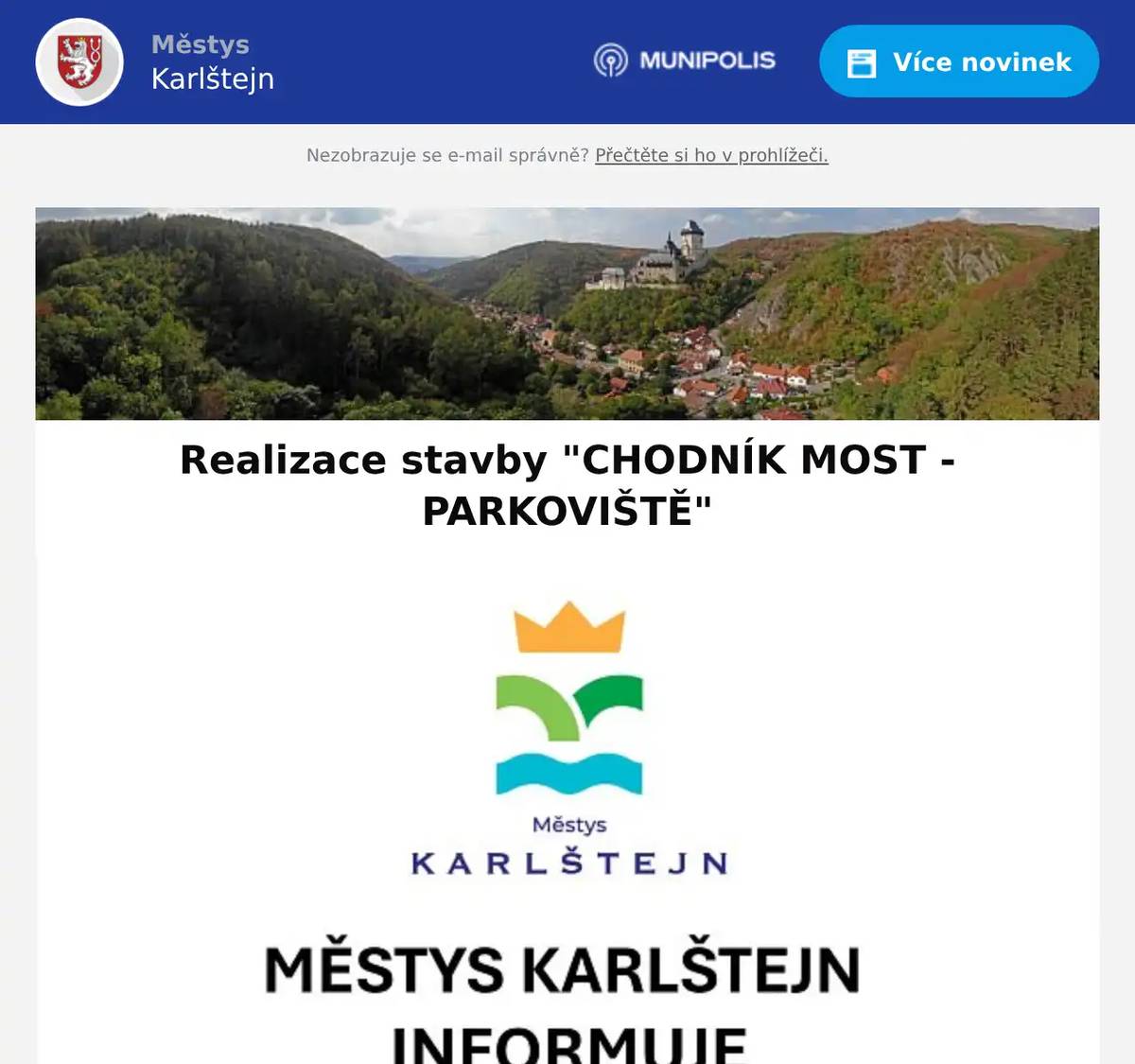 Vážení sousedé, chtěli bychom Vás informovat, že v období od 1.9.2025 do 28.2.2026 budou probíhat stavební práce spojené s vybudováním chodníku mezi mostem přes Berounku a čerpací stanicí MOL. Omlouváme se za případné komplikace spojené s touto stavbou, bohužel z důvodu dodržení technologických postupů nebylo možné výrazně ovlivnit termín realizace projektu. Podrobné informace o této stavbě včetně detailních schémat dopravně inženýrských opatření naleznete na webových stránkách městyse Karlštejn pod odkazem Chodník Budňany Děkujeme Vám za trpělivost a přejeme hezký den městys Karlštejn