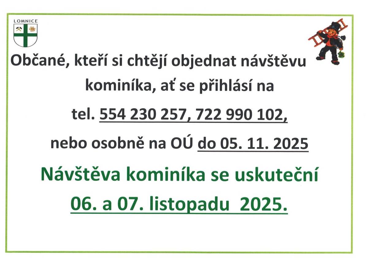 Občané, kteří si přejí objednat návštěvu kominíka, mají možnost se přihlásit do 5. listopadu 2025, a to buď telefonicky na číslech 554 230 257, 722 990 102, nebo osobně na obecním úřadě. Návštěva kominíka proběhne ve dnech 6. a 7. listopadu 2025.