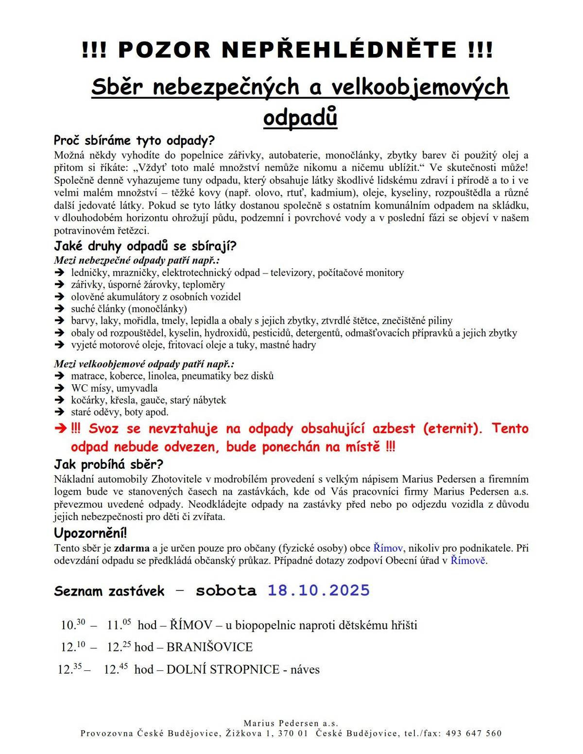 Seznam zastávek – sobota 18.10.2025   10.30  –   11.05  hod – římov – u biopopelnic naproti dětskému hřišti   12.10  –   12.25 hod – branišovice  12.35 –    12.45  hod – dolní stropnice - náves Odpad je možné odevzdávat až v den svozu ve výše uvedené hodiny!