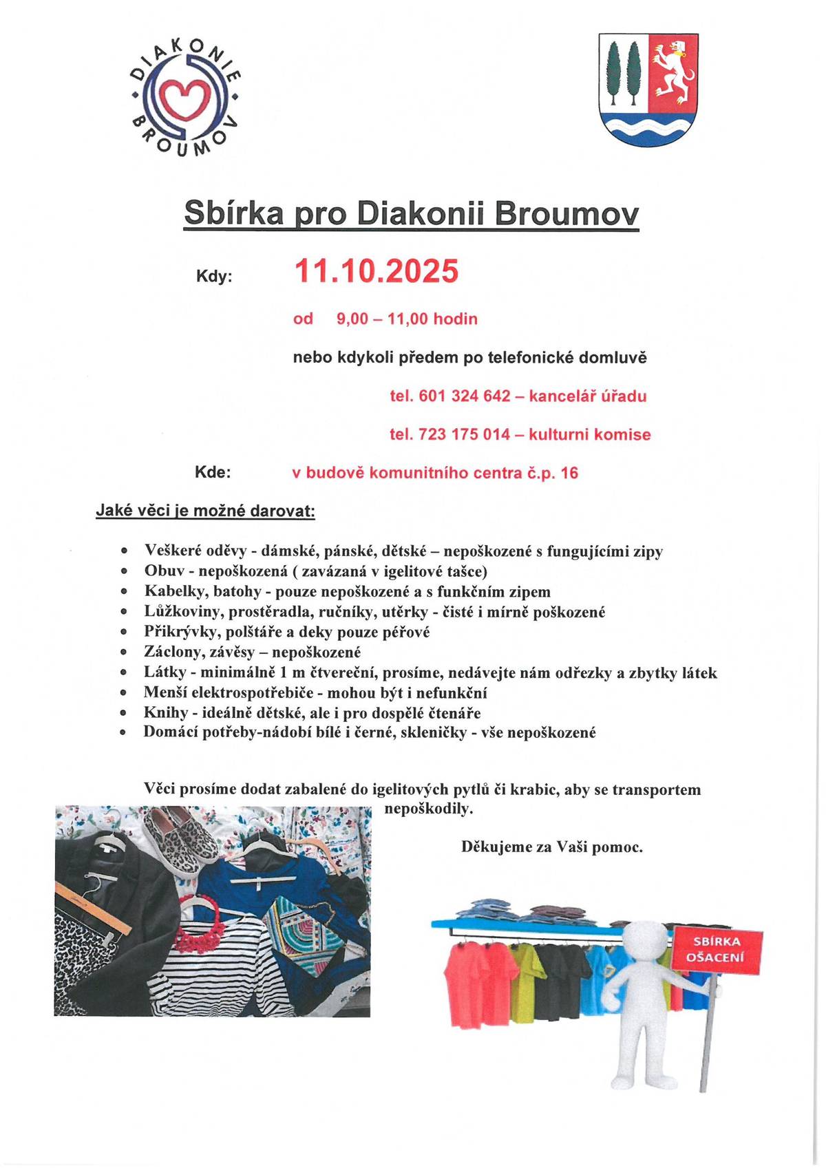 Charitativní sbírka ošacení pro Diakonii Broumov se koná v sobotu 11.10.2025 od 9-11 hodin v komunitní místnosti č.p. 16. Věci zabalené do pytlů či krabic můžete po předchzí domluvě nosit i mimo uvedený termín. V případě potřeby volejte tel. 601324642 nebo 723175014.