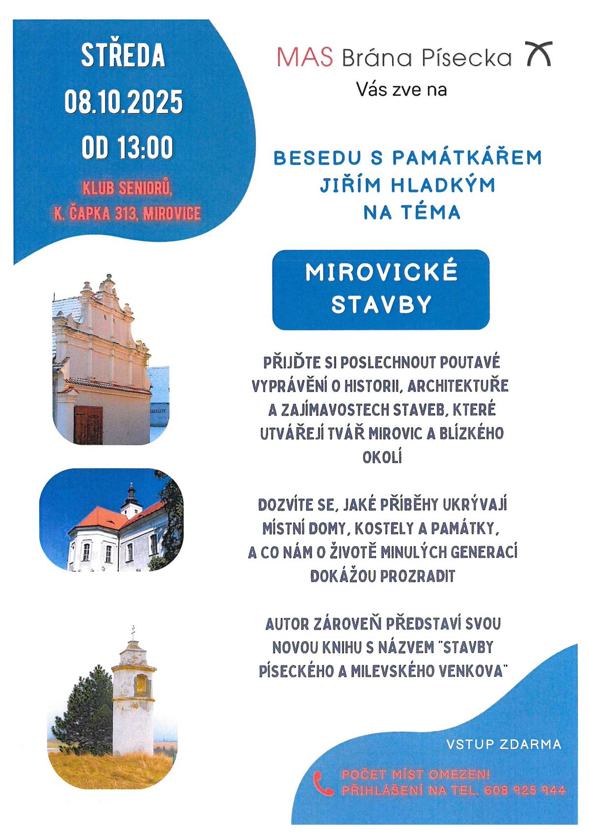 MAS Brána Písecka Vás zve na Besedu s památkářem JIŘÍM HLADKÝM na téma MIROVICKÉ STAVBY. Ve středu 8. října od 13:00 hod. v DPS čp. 313, Karla Čapka, Mirovice. Vstup zdarma. Počet míst omezen! Přihlášení na tel: 608 925 944.
