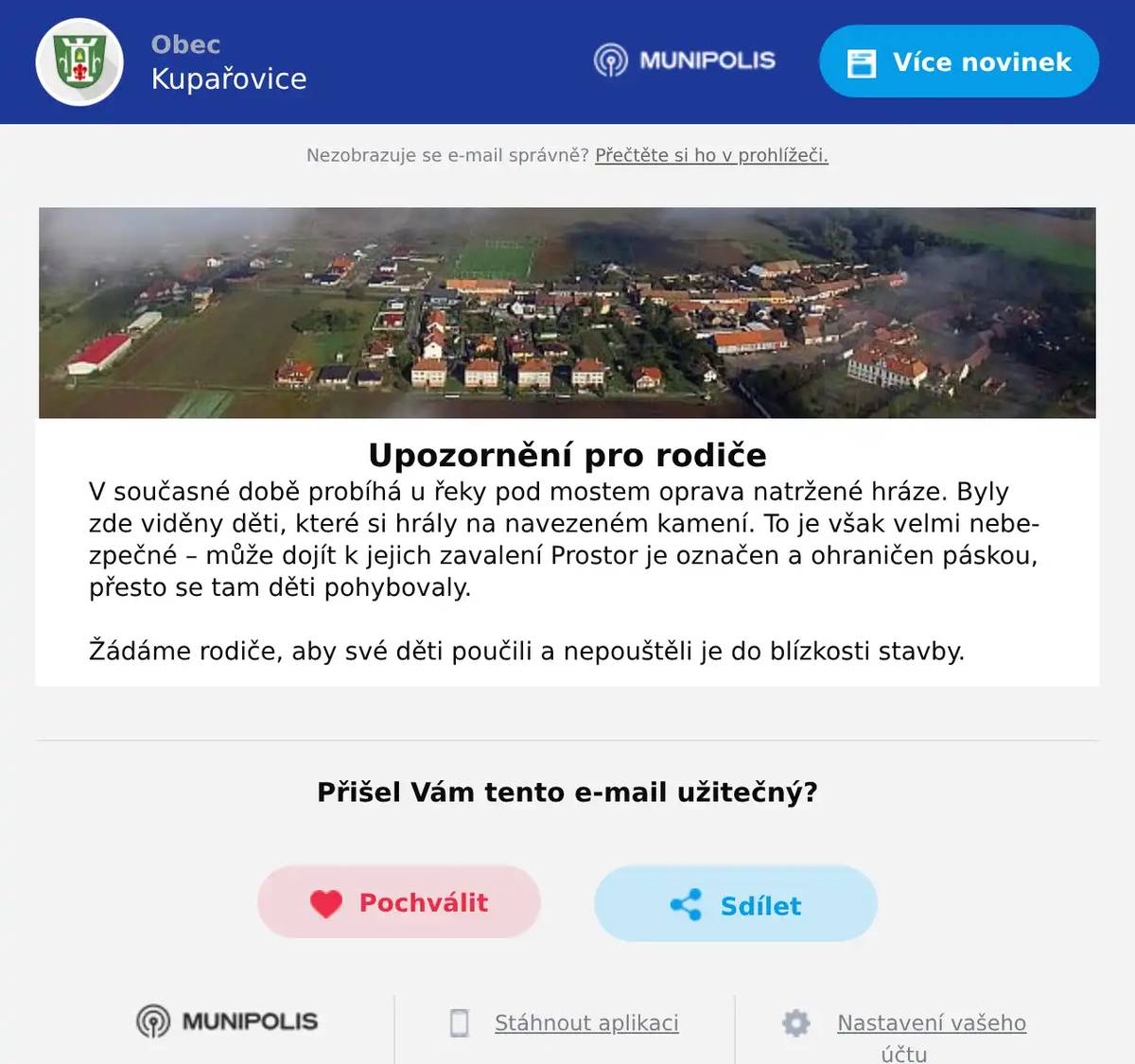 Upozornění pro rodiče V současné době probíhá u řeky pod mostem oprava natržené hráze. Byly zde viděny děti, které si hrály na navezeném kamení. To je však velmi nebezpečné – může dojít k jejich zavalení Prostor je označen a ohraničen páskou, přesto se tam děti pohybovaly.  Žádáme rodiče, aby své děti poučili a nepouštěli je do blízkosti stavby.