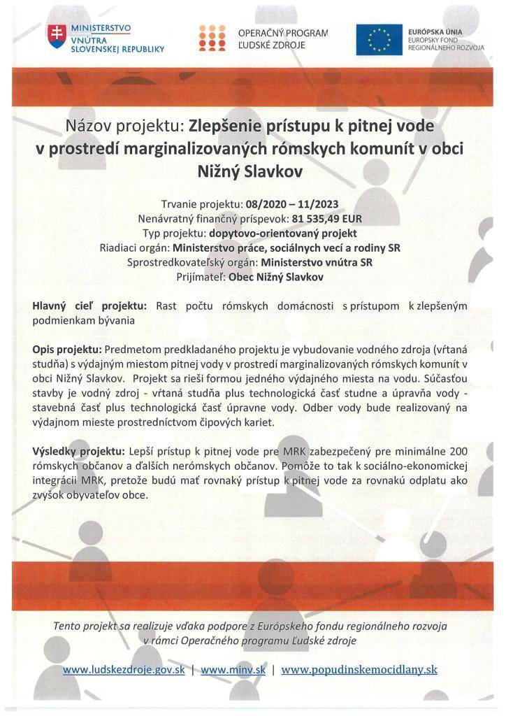 Predmetom projektu je vybudovanie vodného zdroja - studne s výdajným miestom pitnej vody v MRK v obci Nižný Slavkov.