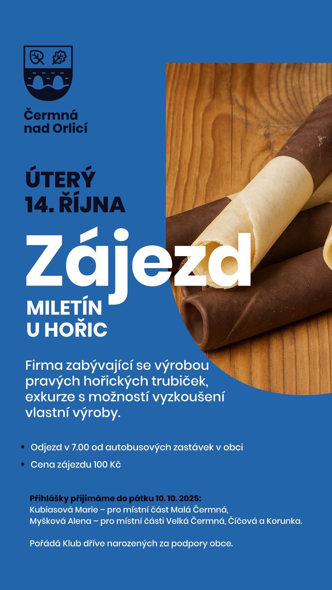 Klub dříve narozených za podpory obce pořádá dne 14. října zájezd do Miletína u Hořic. Cílem je exkurze ve firmě zabývající se výrobou pravých hořických trubiček s možností vyzkoušet si vlastní výrobu. Odjezd v 7.00 hodin z autobusových zastávek v obci, cena zájezdu 100 Kč. Přihlášky přijímají do pátku 10. 10. paní Marie Kubiasová (MČ) a paní Alena Myšková (VČ, Číčová, Korunka).