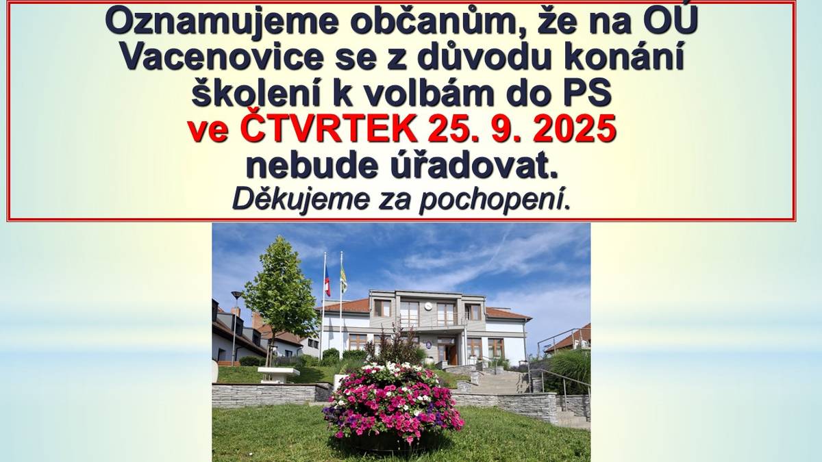 Dne 25.9.2025 se na OÚ Vacenovice neúřaduje! Bude se konat školení k volbám.