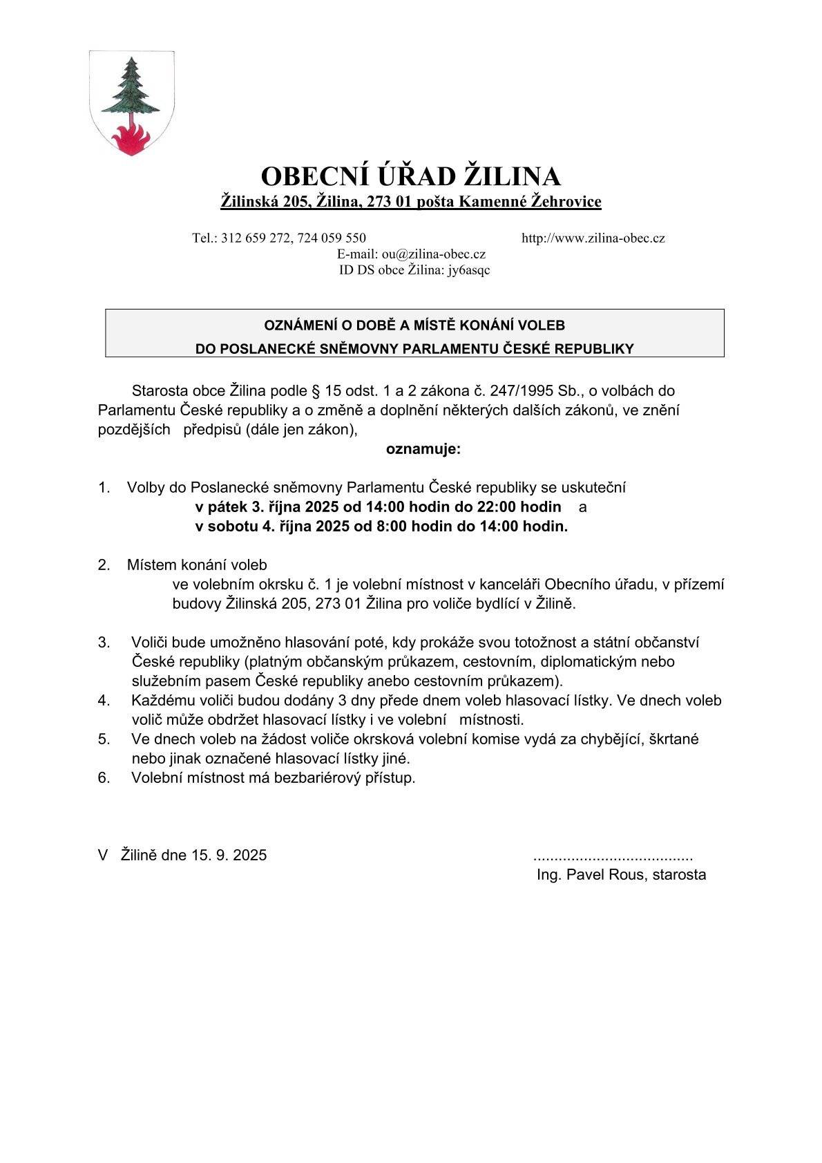 Volby do Poslanecké sněmovny Parlamentu ČR se budou konat ve dnech 3. 10.-4. 10. 2025. V pátek v čase od 14:00-22:00 hodin a v sobotu od 8:00-14:00 hodin. Volební místnost bude v kanceláři v přízemí OÚ Žilina. Žádost o volbu do přenosné urny (ze závážných zdravotních důvodů) volejte na tel.: 724 059 550.