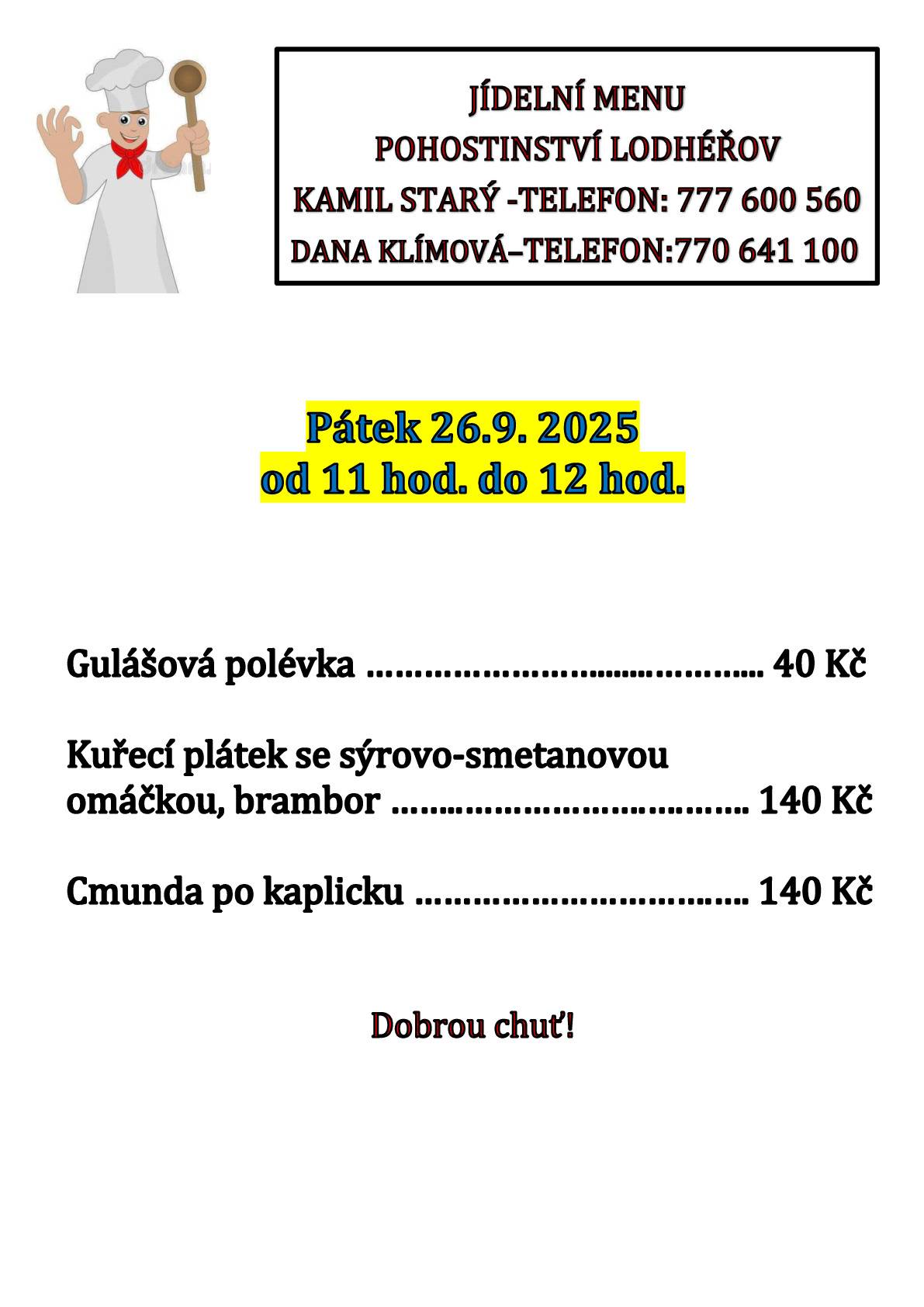 Pohostinství nabízí 26.9.25 _Gulášovou polévku 40 Kč, Kuřecí plátek se sýrovo-smetanovou omáčkou, brambor 140 Kč, Cmundu po kaplicku 140 Kč.