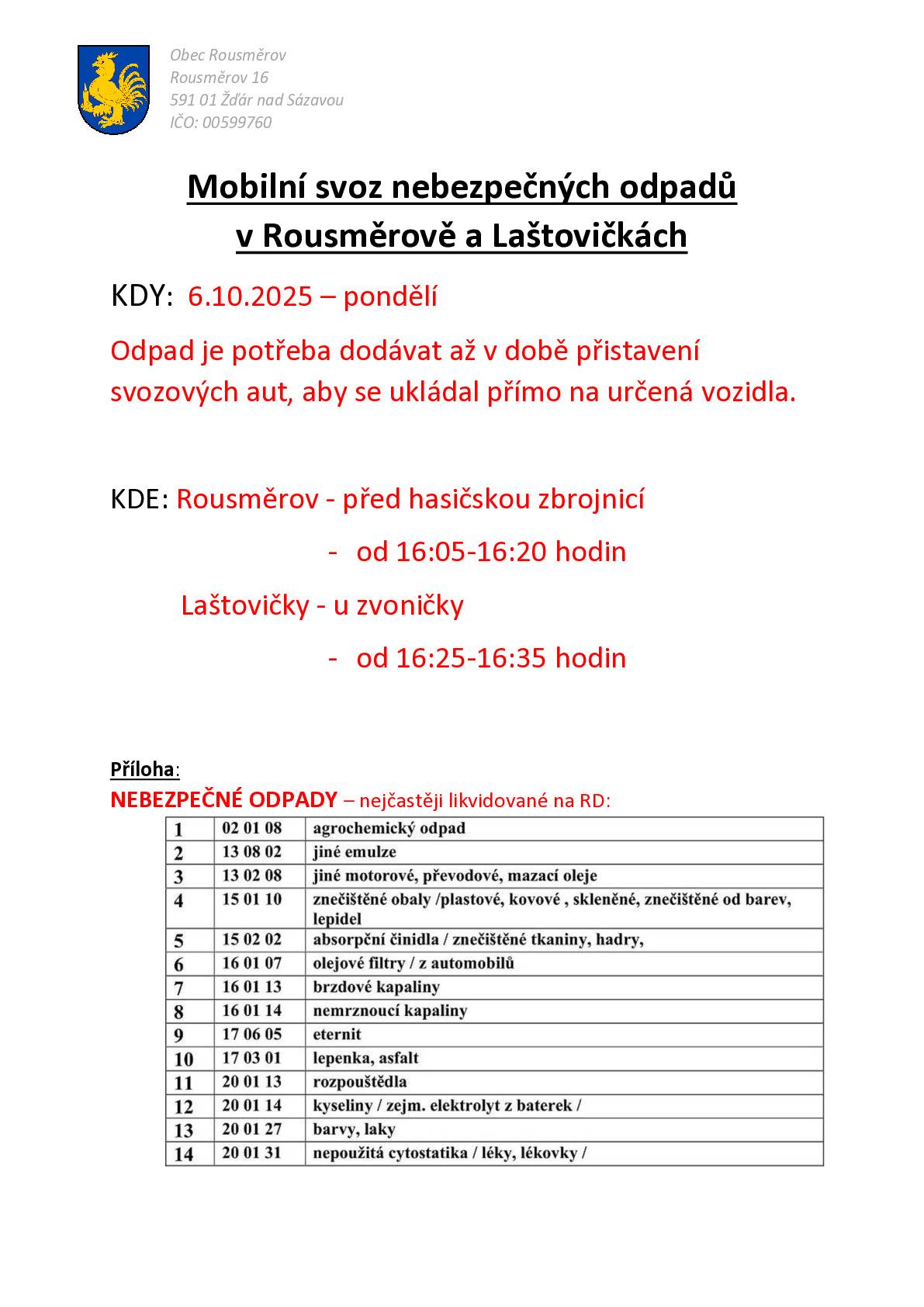 Svoz nebezpečného odpadu proběhne v pondělí 6.října 2025. Odpad dodávat až v době přistavení svozových aut. Rousměrov 16:05 -16:20 Laštovičky  16:25 -16:35