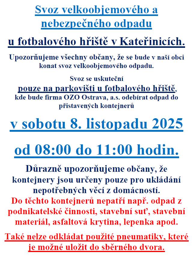 Svoz velkoobjemového odpadu se uskuteční v sobotu 8. listopadu 2025 od 08:00 do 11:00 hodin. Svoz proběhne na parkovišti u fotbalového hřiště, kde budou k dispozici kontejnery pro odpad. Upozorňujeme, že kontejnery jsou určeny pouze pro nepotře