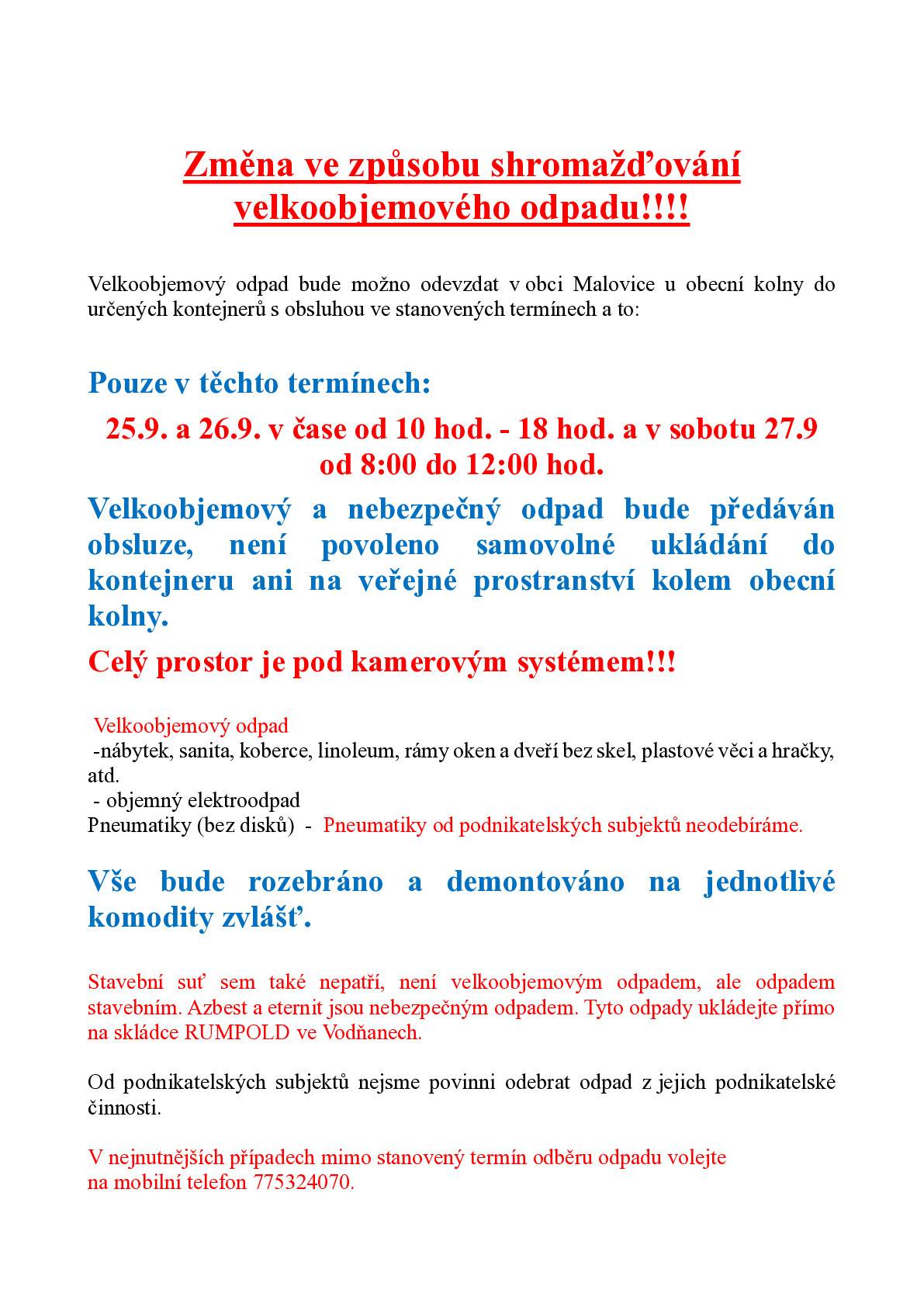 Velkoobjemový odpad bude možno odevzdat v obci Malovice u obecní kolny do určených kontejnerů s obsluhou ve stanovených termínech a to:   čtvrtek 25.9. 2025 od 10:00  do 18:00 pátek 26.9. 2025 od 10:00 do 18:00 sobota 27.9. 2025 od 8:00 do 12:00   Velkoobjemový a nebezpečný odpad bude předáván obsluze, není povoleno samovolné ukládání do kontejneru ani na veřejné prostranství kolem obecní kolny.