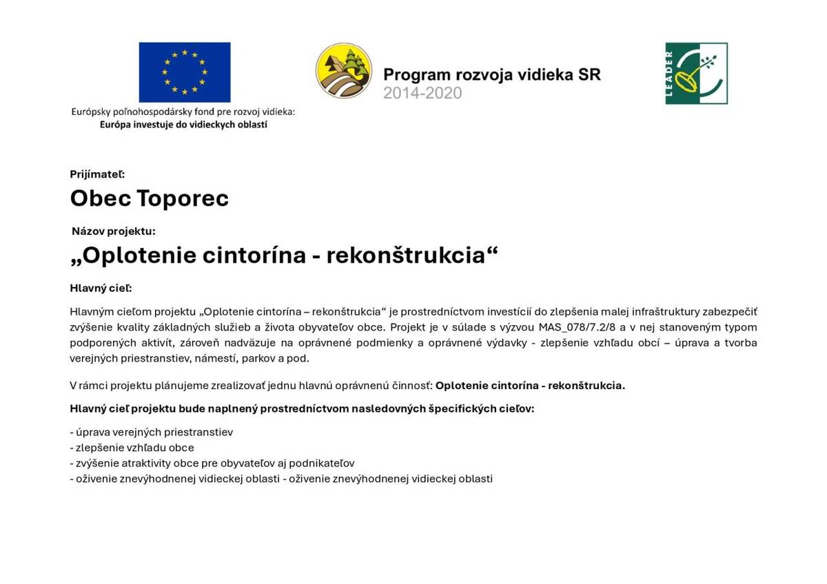 „Oplotenie cintorína - rekonštrukcia“   Hlavný cieľ:   Hlavným cieľom projektu „Oplotenie cintorína – rekonštrukcia“ je prostredníctvom investícií do zlepšenia malej infraštruktúry zabezpečiť zvýšenie kvality základných služieb a života obyvateľov obce.