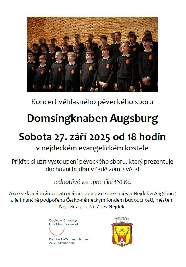 Srdečně vás zveme na koncert věhlasného pěveckého sboru Domsingknaben Augsburg do nejdeckého evangelického kostela v sobotu 27. září 2025 od 18 hodin.  Přijďte si užít vystoupení pěveckého sboru, který prezentuje duchovní hudbu v řadě zemí světa! Jednotlivé vstupné činí 120 Kč. Akce se koná v rámci patronátní spolupráce mezi městy Nejdek a Augsburg a je finančně podpořena Česko-německým fondem budoucnosti, městem Nejdek a z. s. NejZpěv Nejdek.
