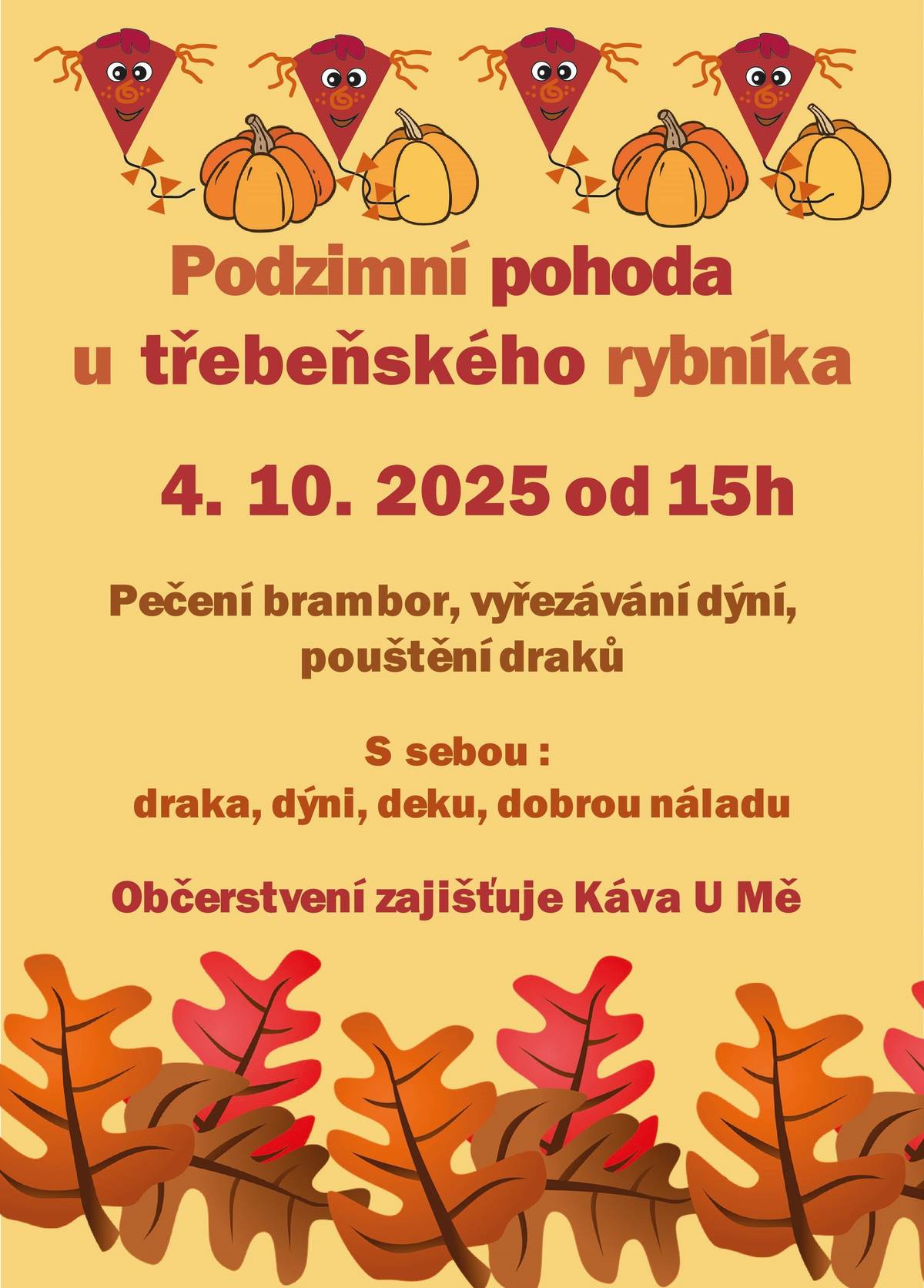 Kdy: Dne 4.10.2025  od 15.00 hodin Kde: U třebeňského rybníka Co se bude dít: pouštění draků, vyřezávání dýní, pečení brambor Občerstvení zajišťuje "Káva U Mě"