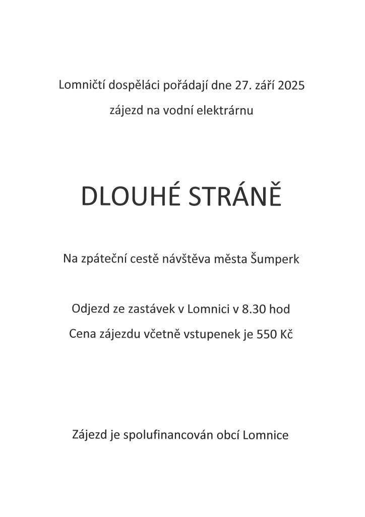 Lomničtí dospěláci pořádají zájezd na vodní elektrárnu Dlouhé Stráně, který se uskuteční 27. září 2025.  Na zpáteční cestě je plánována návštěva města Šumperk. Odjezd ze zastávek v Lomnici proběhne v 8:30 hodin. Cena zájezdu včetně vstupenek je 550 Kč a je spolufinancován obcí Lomnice.