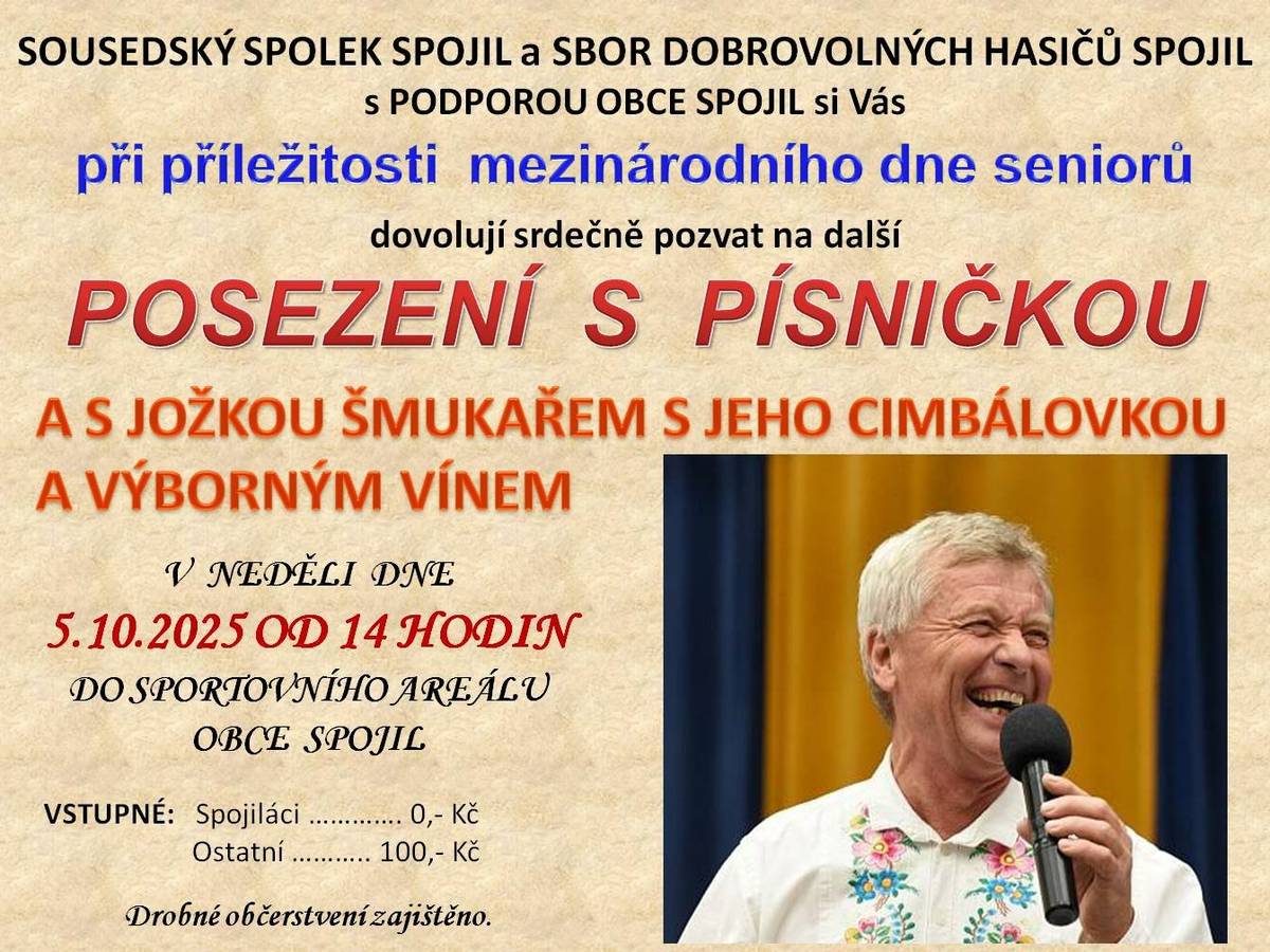 Sousedský spolek Spojil a Sbor dobrovolných hasičů obce Spojil s podporou obce Spojil si Vás dovolují srdečně pozvat na POSEZENÍ S PÍSNIČKOU A S JOŽKOU ŠMUKAŘEM S JEHO CIMBÁLOVOU MUZIKOU A VÝBORNÝM VÍNEM, které se bude konat v neděli 5. října 2025 od 14:00 hodin ve sportovním areálu ve Spojilu.