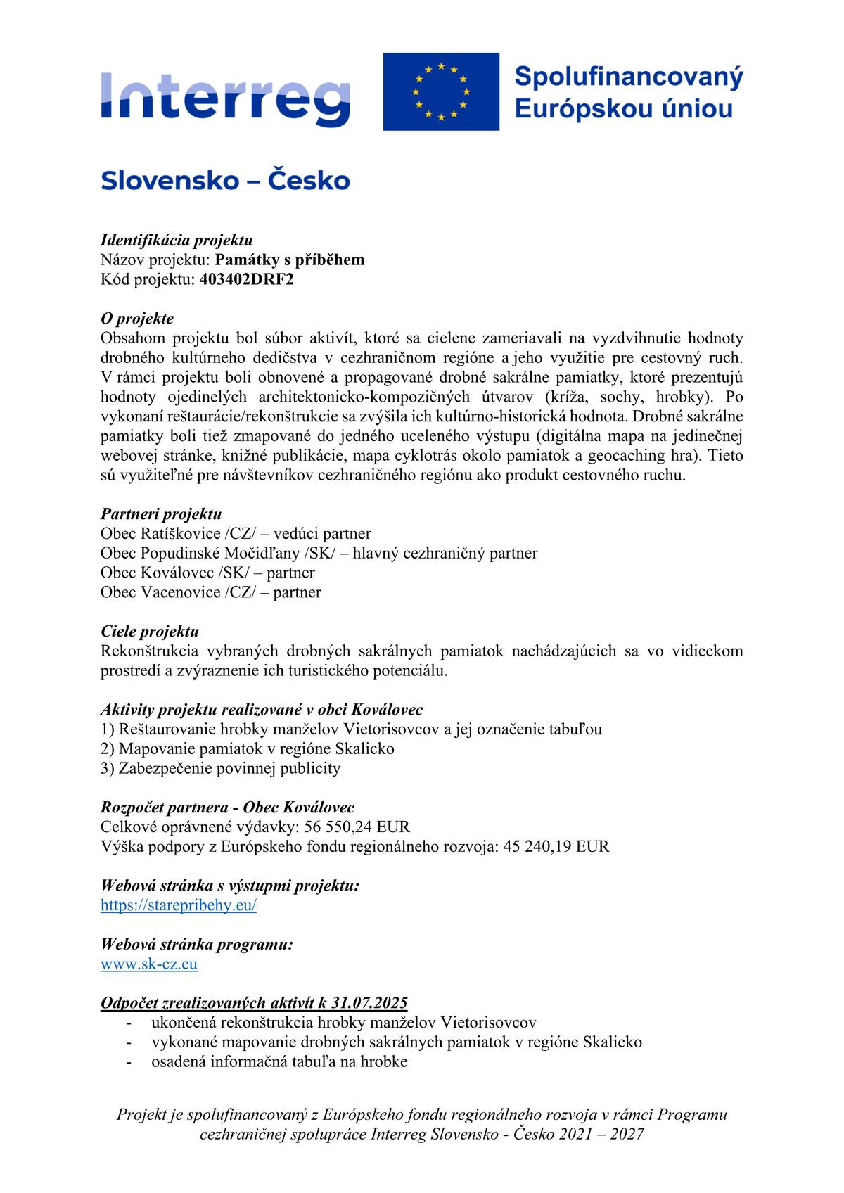 Obsahom projektu bol súbor aktivít, ktoré sa cielene zameriavali na vyzdvihnutie hodnoty drobného kultúrneho dedičstva v cezhraničnom regióne a jeho využitie pre cestovný ruch. V rámci projektu boli obnovené a propagované drobné sakrálne pamiatky, ktoré prezentujú hodnoty ojedinelých architektonicko-kompozičných útvarov (kríža, sochy, hrobky). Po vykonaní reštaurácie/rekonštrukcie sa zvýšila ich kultúrno-historická hodnota. Drobné sakrálne pamiatky boli tiež zmapované do jedného uceleného výstupu (digitálna mapa na jedinečnej webovej stránke, knižné publikácie, mapa cyklotrás okolo pamiatok a geocaching hra). Tieto sú využiteľné pre návštevníkov cezhraničného regiónu ako produkt cestovného ruchu.