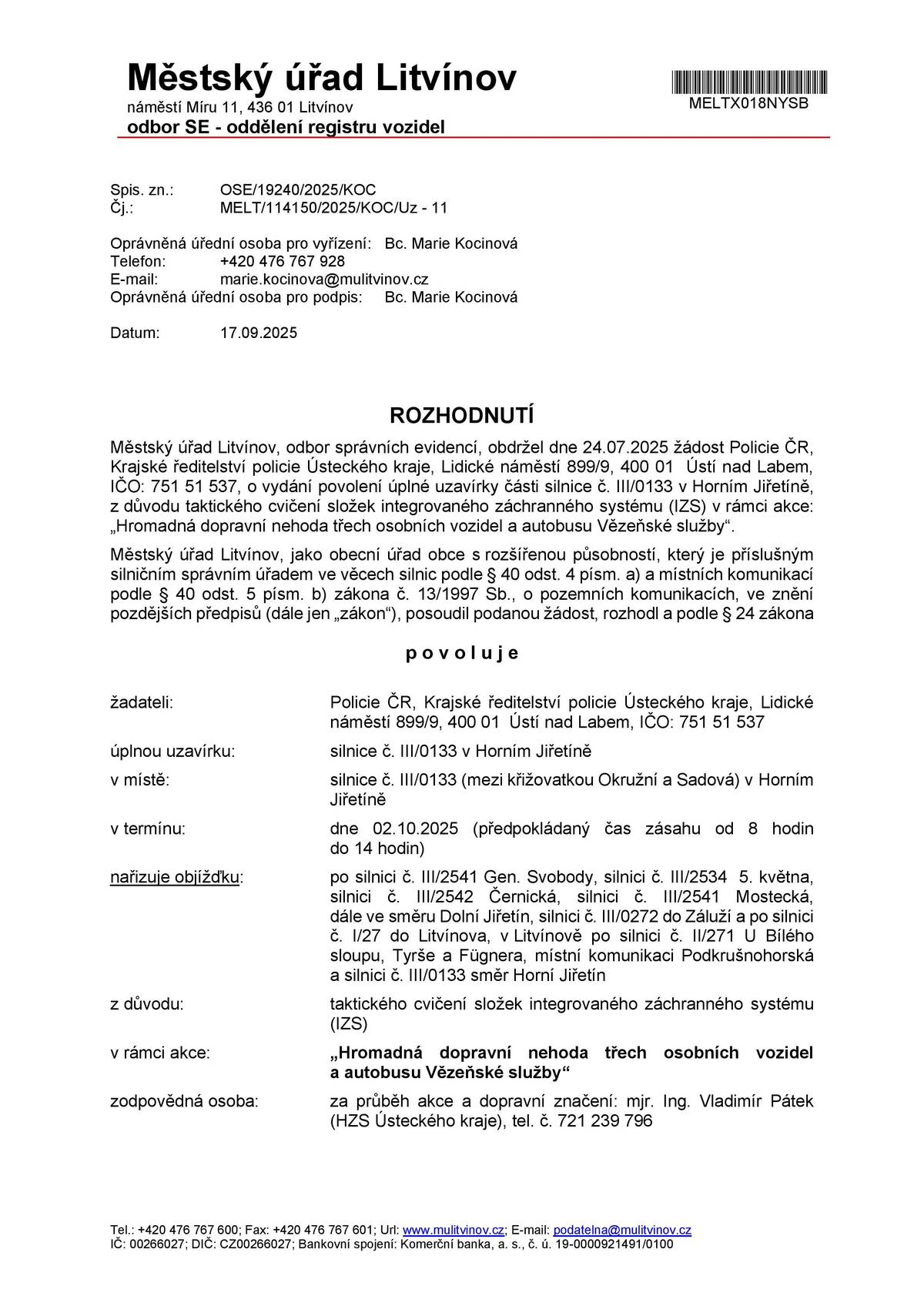 Uzavírka komunikace č. III/0133_taktické cvičení IZS Vážení obyvatelé Horního Jiřetína a Černic, 2. 10. 2025 proběhne  v našem městě plánované cvičení složek integrovaného záchranného  systému (IZS). Z tohoto důvodu dojde 2. 10. 2025 od 8:00 do přibližně 14:00  k úplné uzavírce komunikace č. III/0133 (dopravní omezení v úseku od  křižovatky Generála Svobody v Horním Jiřetíně až po čerpací stanici G.A.S.  Petroleum v ulici Podkrušnohorská Litvínov-Janov).