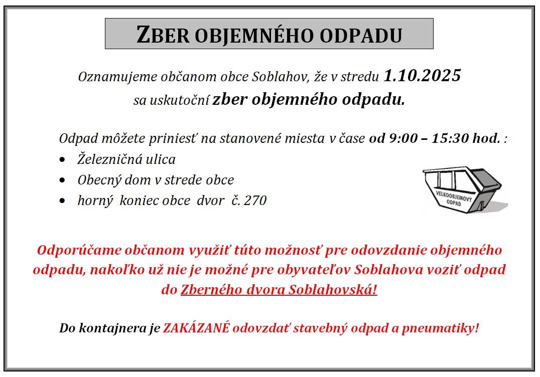 Zber objemného odpadu v obci Soblahov sa uskutoční v stredu dňa 1.10.2025 od 9:00 do 15:30 h.  Odporúčame občanom využiť túto možnosť pre odovzdanie objemného odpadu,nakoľko už nie je možné odovzdať objemný odpad do Zberného dvora Soblahovská!